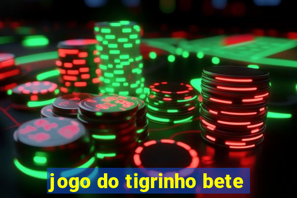 jogo do tigrinho bete